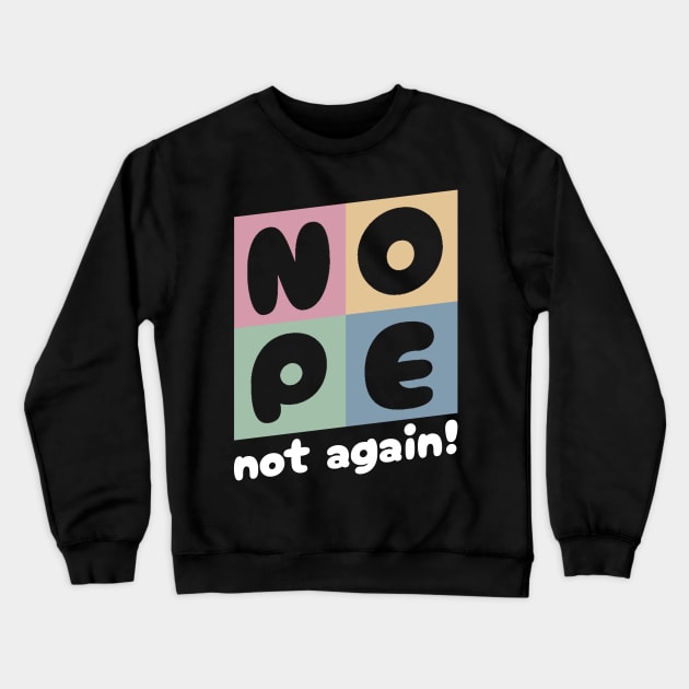 NOPE - Not Again Crewneck Sweatshirt by Junmir